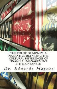 bokomslag The Color of Money: A Narrative Detailing the Cultural Differences of Financial Management & The Unbanked