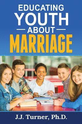 Educating Youth About Marriage: Train Up A Child In The Way He Should Go 1