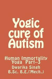 bokomslag Yogic Cure of Autism: Human Immortality Part--3