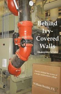 bokomslag Behind Ivy Covered Walls: An Engineer's Tales