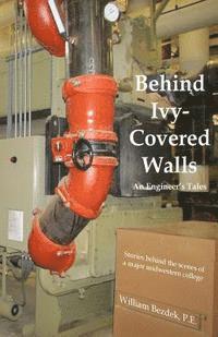 Behind Ivy Covered Walls: An Engineer's Tales 1