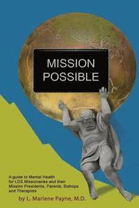 bokomslag Mission Possible: A Guide to Mental Health for LDS Missionaries and their Mission Presidents, Parents, Bishops and Therapists