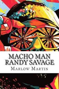 bokomslag Macho Man Randy Savage: The Life and Tribute Of An Icon