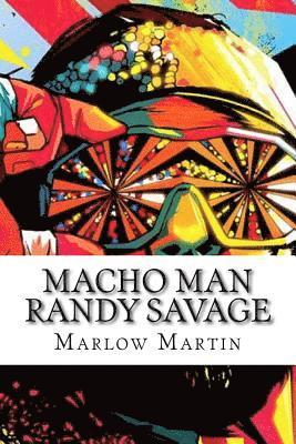 Macho Man Randy Savage: The Life and Tribute Of An Icon 1