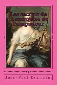 bokomslag Les secrets de la marquise de Pompadour: Une nouvelle illustrée royalement coquine.