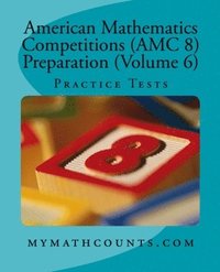 bokomslag American Mathematics Competitions (AMC 8) Preparation (Volume 6): Practice Tests