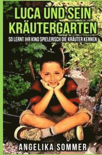 Luca und sein Kräutergarten.: So lernt ihr Kind spielerisch die Kräuter kennen. 1