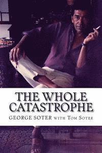 The Whole Catastrophe: The Story of My (Often) Terrific Life 1