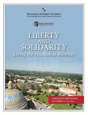 Marja Walker, Andrew V. Abela - Liberty and Solidarity: Living the Vocation to Business: Conference Proceedings, Häftad