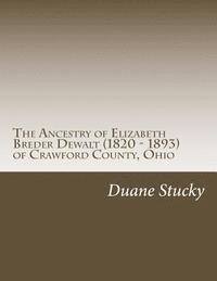 bokomslag The Ancestry of Elizabeth Breder Dewalt (1820 - 1893) of Crawford County, Ohio