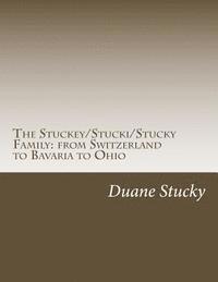 bokomslag The Stuckey/Stucki/Stucky Familly: from Switzerland to Bavaria to Ohio