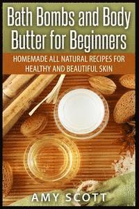 bokomslag Bath Bombs and Body Butter for Beginners: Homemade All Natural Recipes for Healt