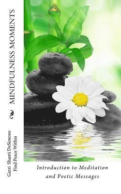 Mindfulness Moments: Introduction to Meditation and Poetic Messages 1