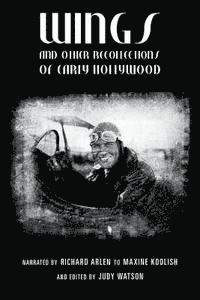 bokomslag Wings and Other Recollections of Early Hollywood: Narrated by Richard Arlen to Maxine Koolish and Edited by Judy Watson