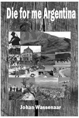 Johan a. Wassenaar - Die for me Argentina: 2nd Edition, Häftad