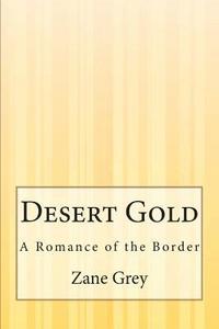 bokomslag Desert Gold: A Romance of the Border