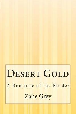 bokomslag Desert Gold: A Romance of the Border