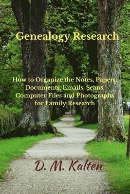 Genealogy Research: How to Organize the Notes, Papers, Documents, Emails, Scans, Computer Files, and Photographs for Family Research 1