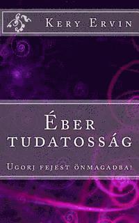 bokomslag Eber Tudatossag: Ugorj Fejest Onmagadba!