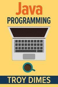 bokomslag Java Programming: A Beginners Guide to Learning Java, Step by Step