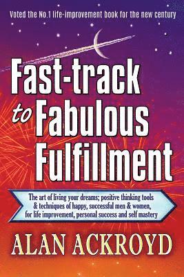 Fast-track to Fabulous Fulfillment: The art of living your dreams; positive thinking tools & techniques of happy, successful men & women, for life imp 1