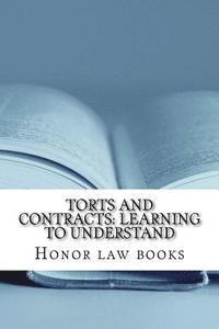 bokomslag Torts and Contracts: Learning to Understand: There is a mind set that prevents learning law school. This book dissolves it using Torts and