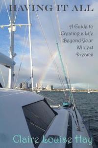 bokomslag Having It All: A Guide to Creating a Life Beyond Your Wildest Dreams