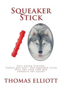 bokomslag Squeaker Stick: Full Color Version - Tahkai has lost her squeaker stick. Will she ever find her favorite toy again?