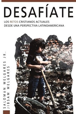 Desafíate: Los retos cristianos actuales desde una perspectiva latinoamericana 1