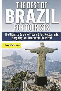 bokomslag The Best of Brazil for Tourists: The Ultimate Guide to Brazil's Sites, Restaurants, Shopping, and Beaches for Tourists!