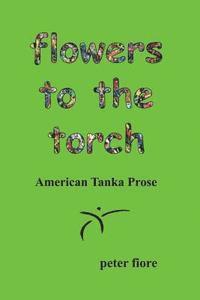 bokomslag flowers to the torch: American Tanka Prose
