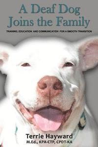 bokomslag A Deaf Dog Joins the Family: Training, Education, and Communication for a Smooth Transition