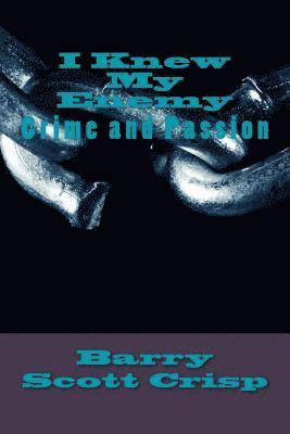 Barry Scott Crisp - I Knew My Enemy: Crime and Passion, Häftad