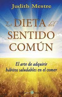 bokomslag La dieta del sentido comun: El arte de adquirir hábitos saludables en el comer