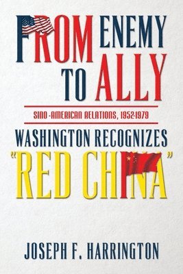 bokomslag From Enemy to Ally Sino-American Relations, 1952-1979: Washington Recognizes "Red China"
