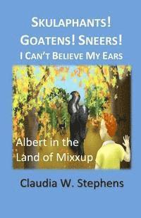 bokomslag Skulaphants! Goatens! Sneers! I Can't Believe My Ears: Albert in the Land of Mixxup