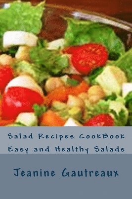 Salad Recipes CookBook: Easy and Healthy Salads 1