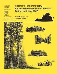 bokomslag Virginia's Timber Industry- An Assessment of Timber Product Output and Use,2007