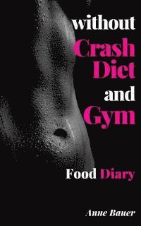 bokomslag without Crash Diet and Gym: Food Diary