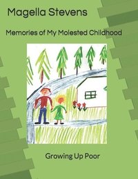 bokomslag Memories of My Molested Childhood: Growing Up Poor