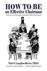 bokomslag How to be an Effective Chairman: A guide to chairing small and medium sized organizations
