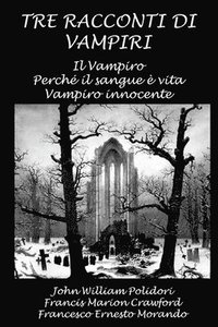bokomslag Tre racconti di vampiri: Il Vampiro - Perchè il sangue è vita - Vampiro innocente