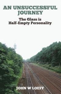 bokomslag An Unsuccessful Journey: 'The Glass is Half-Empty Personality'