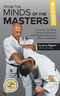 Jerry Figgiani, Jeff Slutsky - From the Minds of the Masters: The Inside Thoughts, Tips & Techniques From Modern Karate-Do's Best and Brightest, Häftad