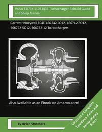 bokomslag Volvo TD73K 11033834 Turbocharger Rebuild Guide and Shop Manual: Garrett Honeywell T04E 466742-0012, 466742-9012, 466742-5012, 466742-12 Turbochargers