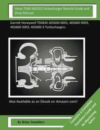 bokomslag Volvo TD60 465253 Turbocharger Rebuild Guide and Shop Manual: Garrett Honeywell T04B46 465600-0003, 465600-9003, 465600-5003, 465600-3 Turbochargers