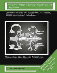 bokomslag Volvo TD71F 471627 Turbocharger Rebuild Guide and Shop Manual: Garrett Honeywell TO4E04 466588-0005, 466588-9005, 466588-5005, 466588-5 Turbochargers
