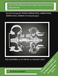 bokomslag Volvo TD60 4881330 Turbocharger Rebuild Guide and Shop Manual: Garrett Honeywell T04B29 409840-0010, 409840-9010, 409840-5010, 409840-10 Turbochargers