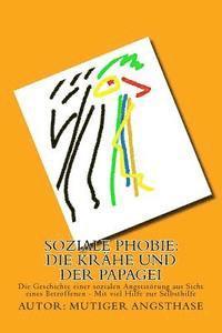 bokomslag Soziale Phobie: Die Krähe und der Papagei: Die Geschichte einer sozialen Angststörung aus Sicht eines Betroffenen - Mit viel Hilfe zur Selbsthilfe