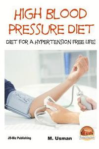 bokomslag High Blood Pressure Diet - Diet for Hypertension Free Life!